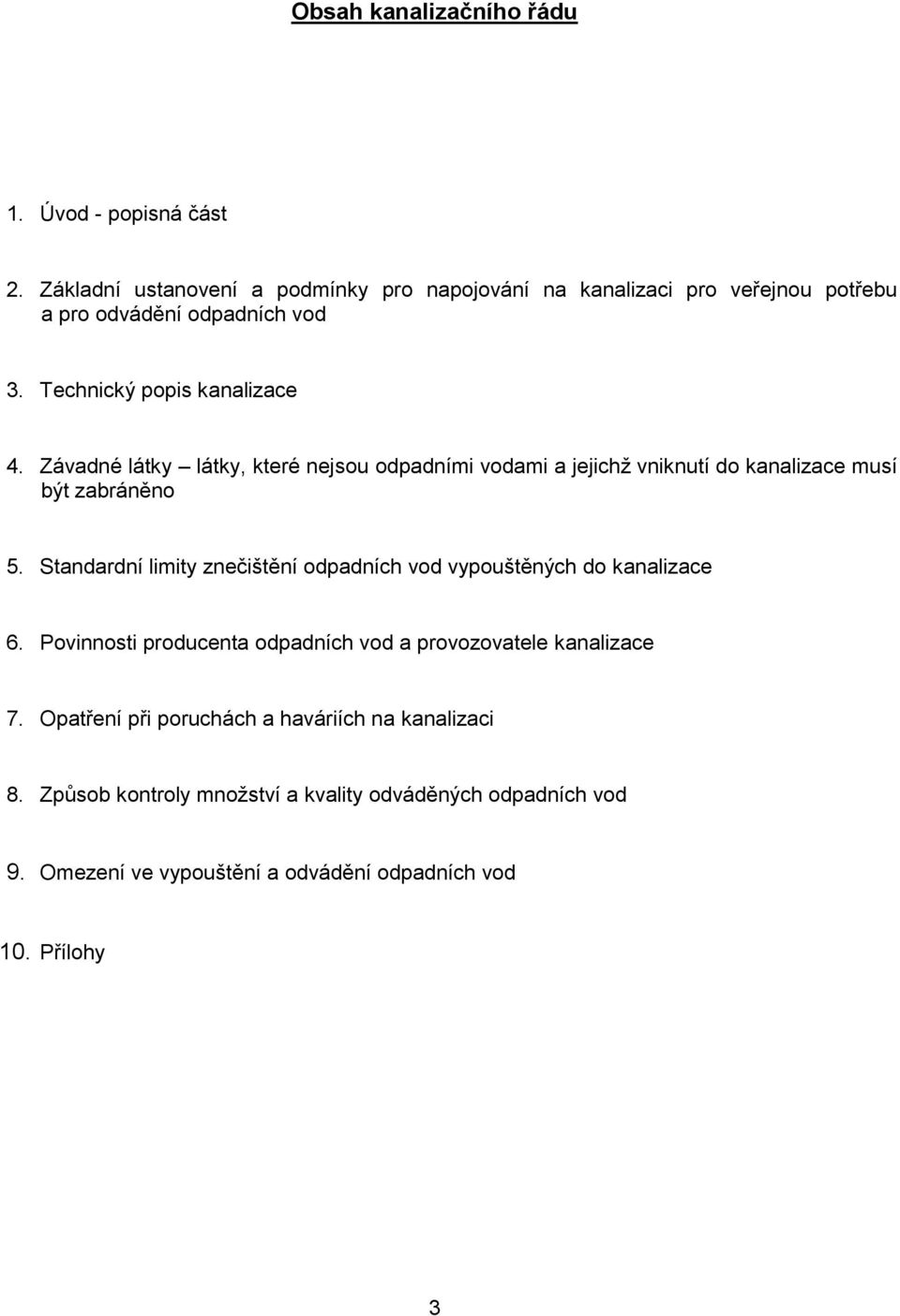 Závadné látky látky, které nejsou odpadními vodami a jejichž vniknutí do kanalizace musí být zabráněno 5.