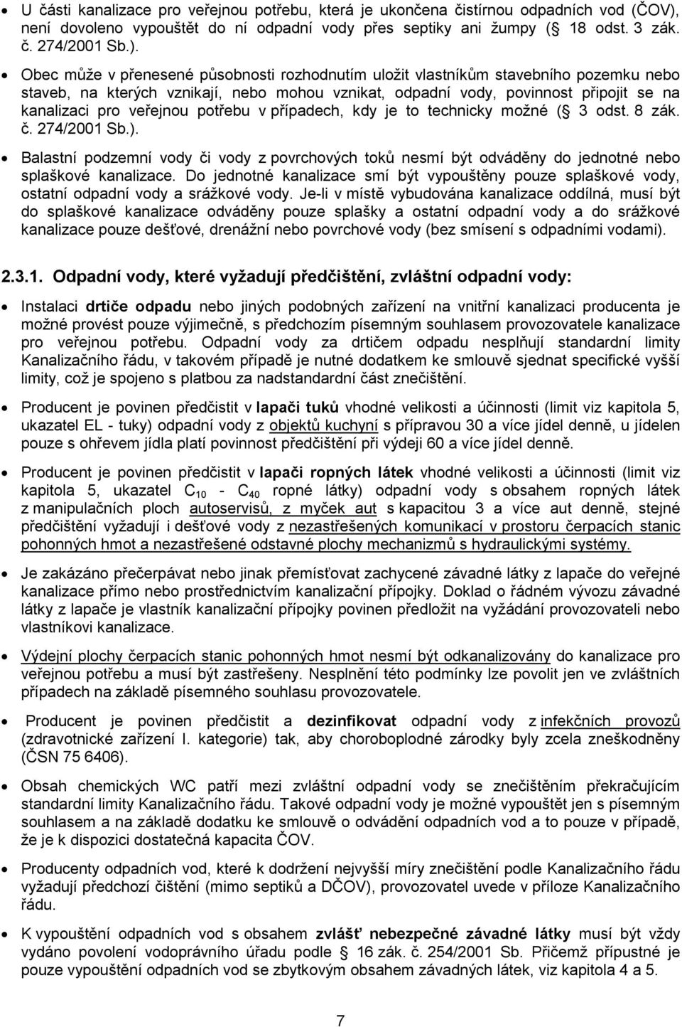 Obec může v přenesené působnosti rozhodnutím uložit vlastníkům stavebního pozemku nebo staveb, na kterých vznikají, nebo mohou vznikat, odpadní vody, povinnost připojit se na kanalizaci pro veřejnou