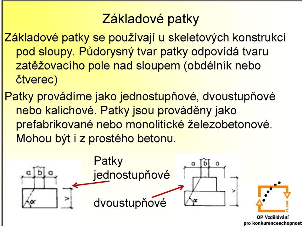 Patky provádíme jako jednostupňové, dvoustupňové nebo kalichové.