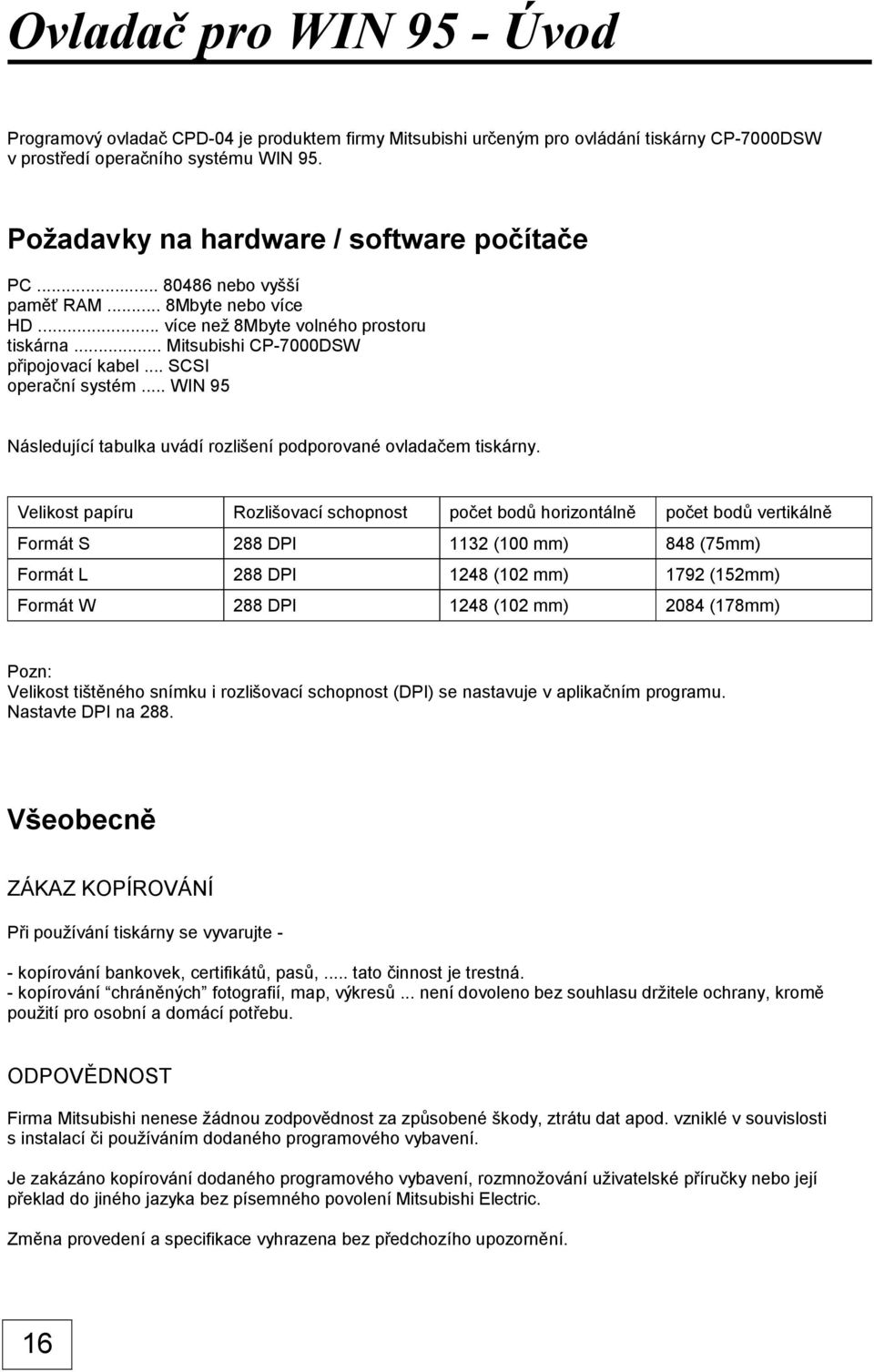 .. SCSI operační systém... WIN 95 Následující tabulka uvádí rozlišení podporované ovladačem tiskárny.