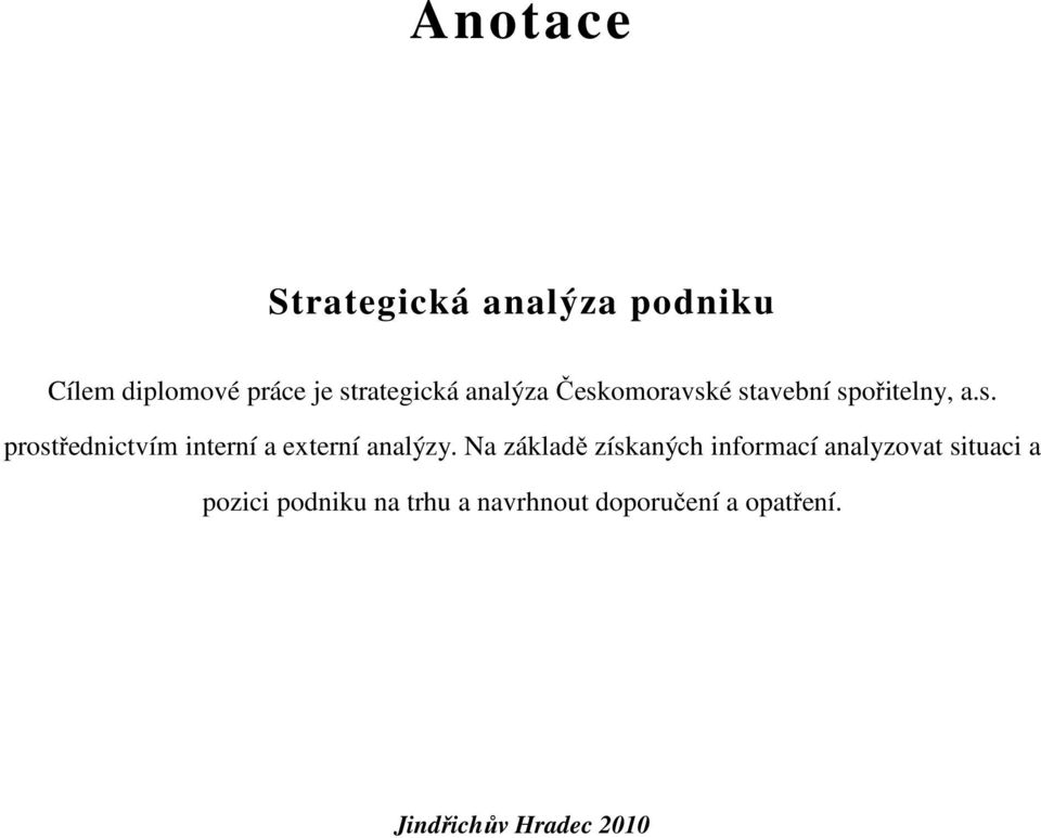 Na základě získaných informací analyzovat situaci a pozici podniku na