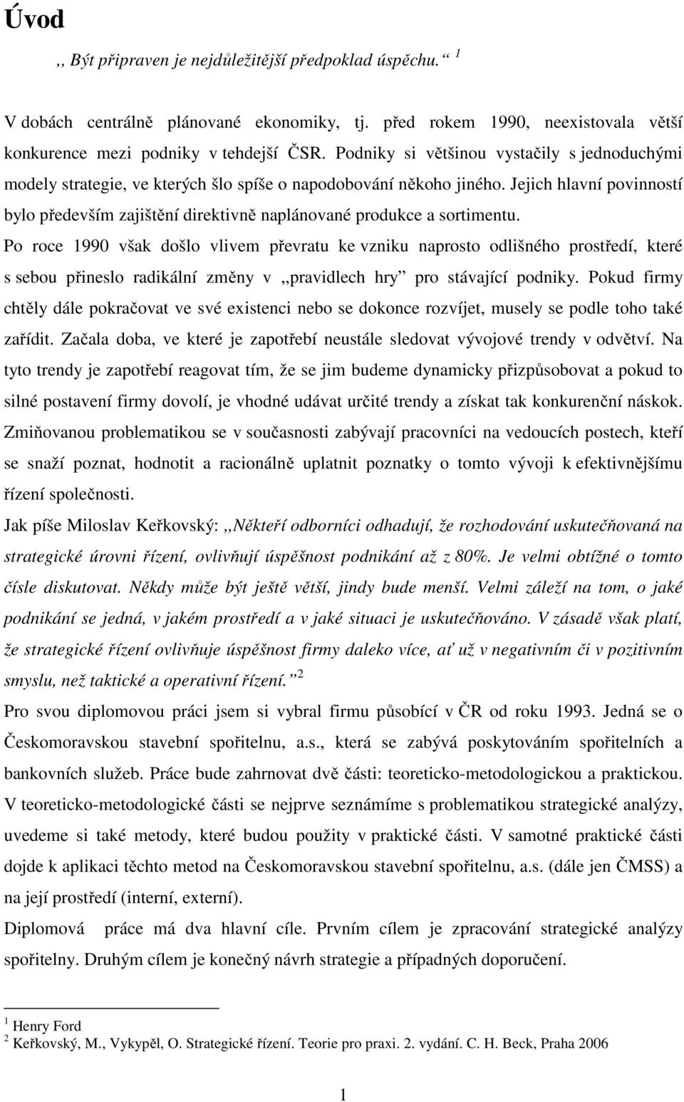 Jejich hlavní povinností bylo především zajištění direktivně naplánované produkce a sortimentu.