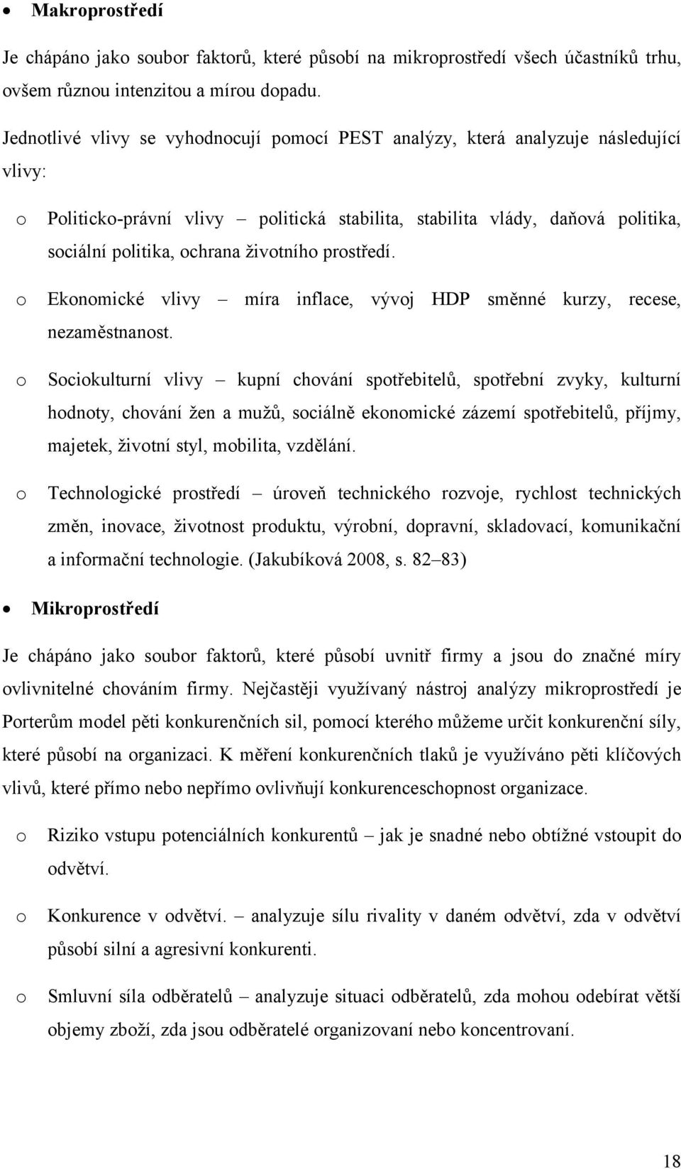 životního prostředí. o Ekonomické vlivy míra inflace, vývoj HDP směnné kurzy, recese, nezaměstnanost.