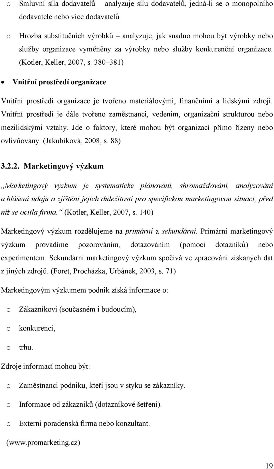 380 381) Vnitřní prostředí organizace Vnitřní prostředí organizace je tvořeno materiálovými, finančními a lidskými zdroji.