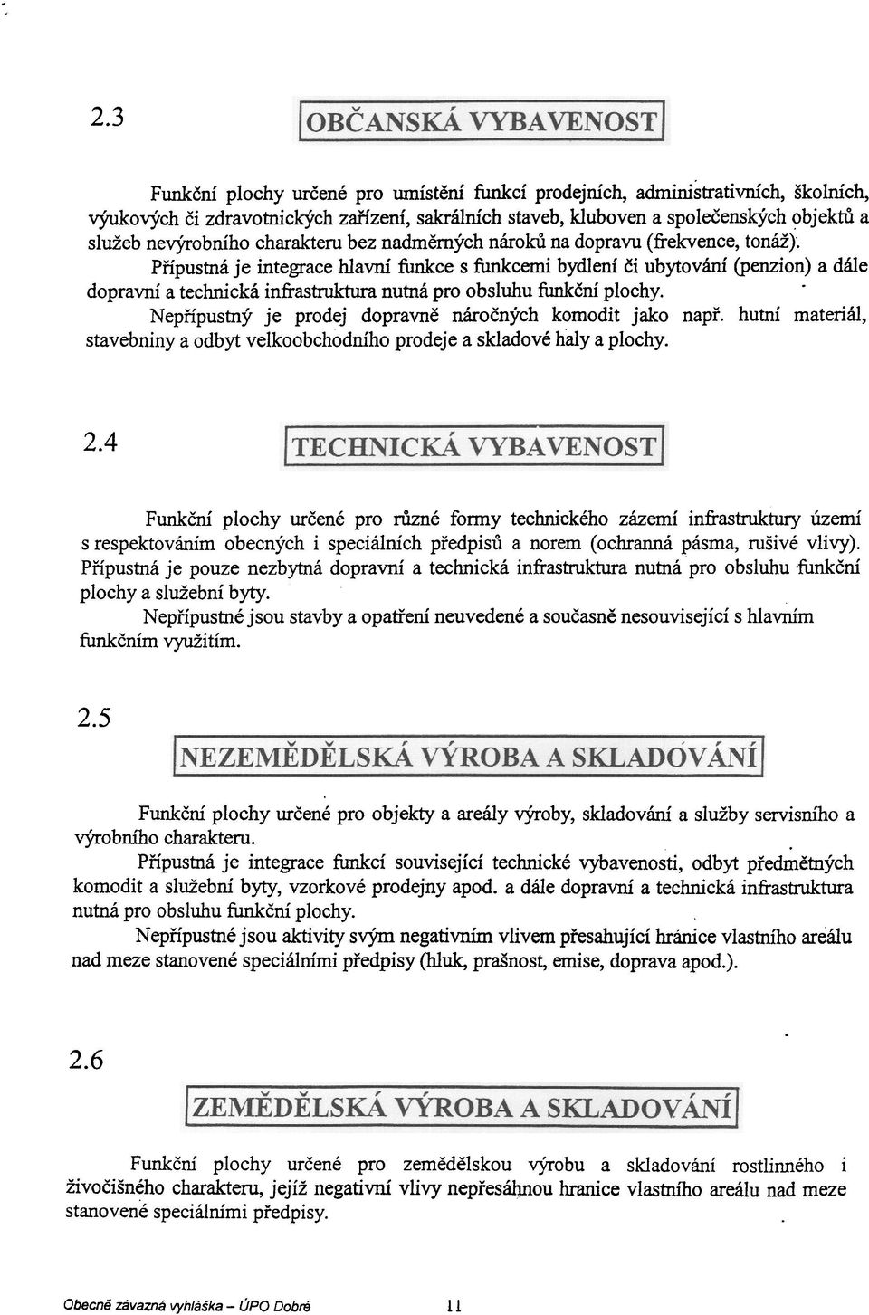 nutná pro obsluhu funkèni plochy Nepøípustný je prodej dopravnì nároèných komodit jako napø hutní materiál, stavebniny a odbyt velkoobchodniho prodeje a skladové haly a plochy 24 Funkèní plochy