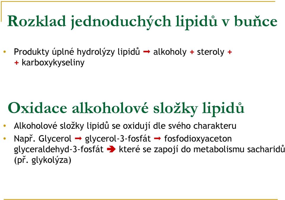 lipidů se oxidují dle svého charakteru Např.