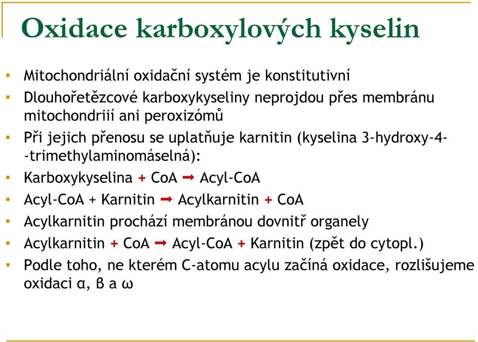 Karboxykyselina + CoA Acyl-CoA Acyl-CoA + Karnitin Acylkarnitin + CoA Acylkarnitin prochází membránou dovnitř organely