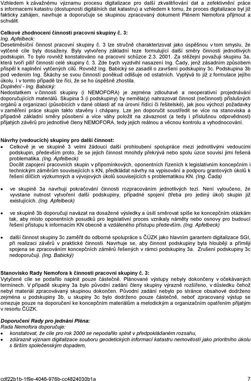 Apfelbeck: Desetiměsíční činnost pracovní skupiny č. 3 lze stručně charakterizovat jako úspěšnou v tom smyslu, že vytčené cíle byly dosaženy.