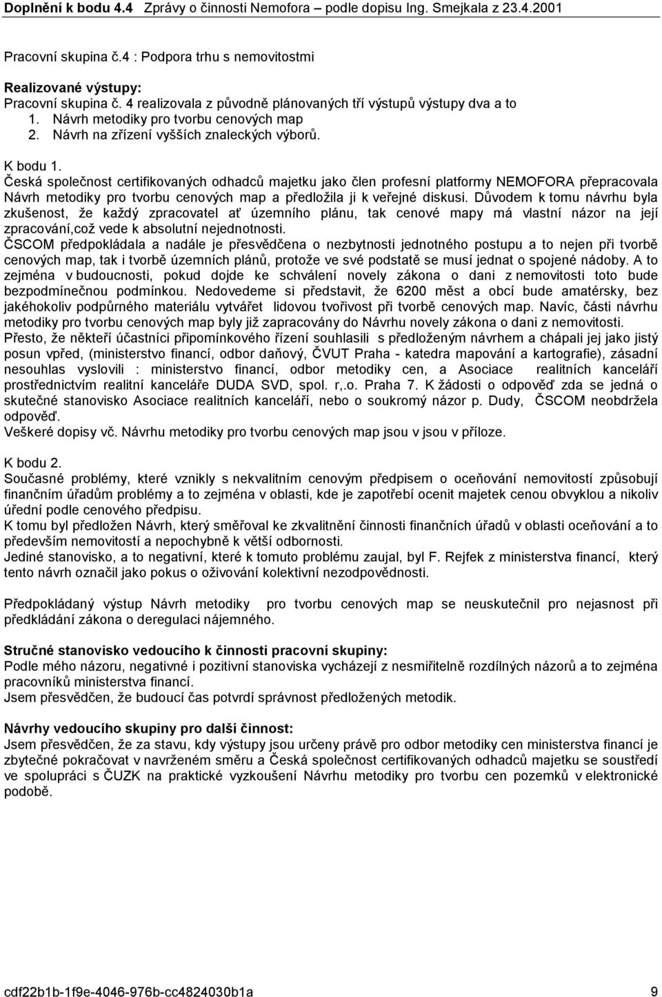 Česká společnost certifikovaných odhadců majetku jako člen profesní platformy NEMOFORA přepracovala Návrh metodiky pro tvorbu cenových map a předložila ji k veřejné diskusi.