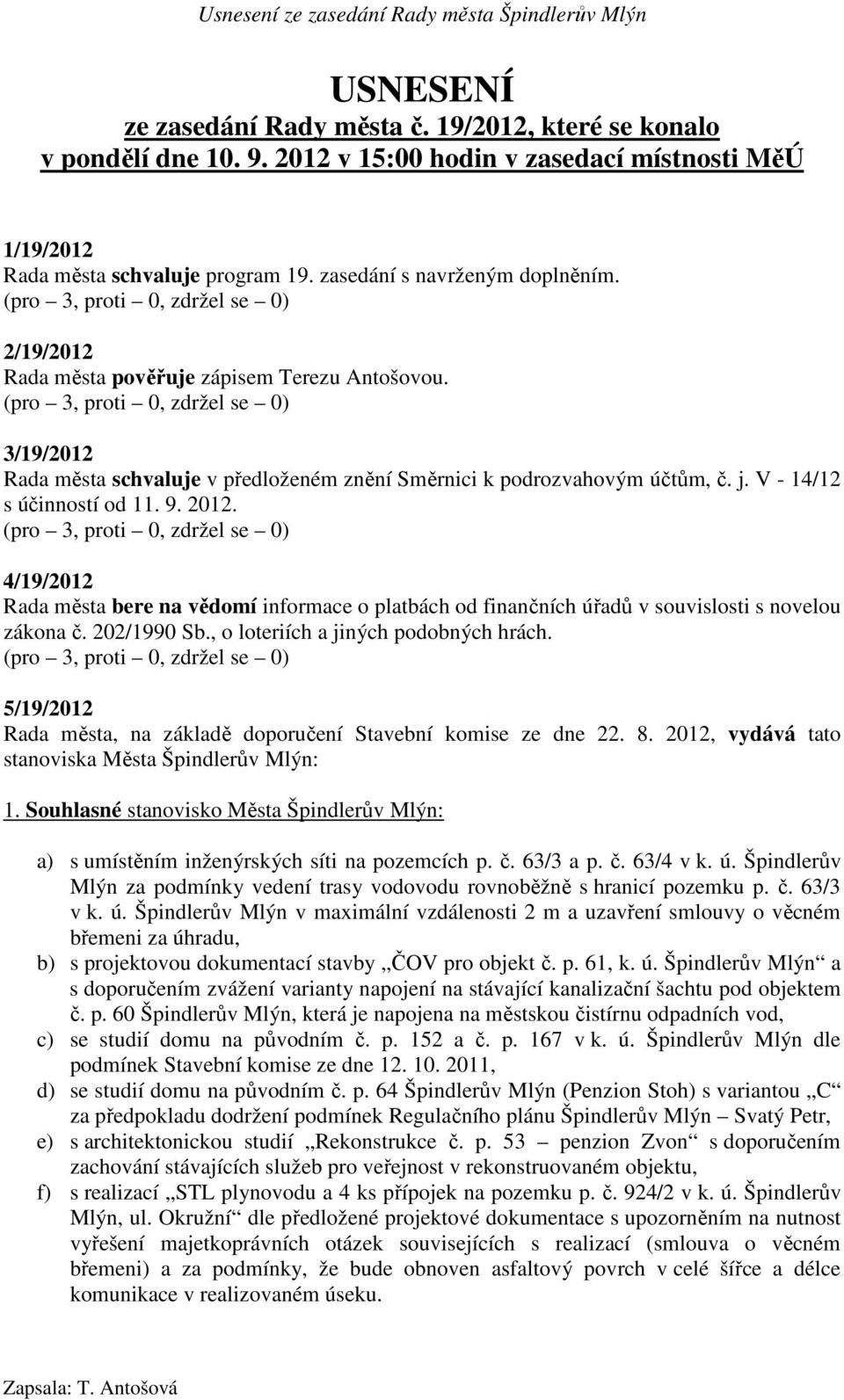 4/19/2012 Rada města bere na vědomí informace o platbách od finančních úřadů v souvislosti s novelou zákona č. 202/1990 Sb., o loteriích a jiných podobných hrách.