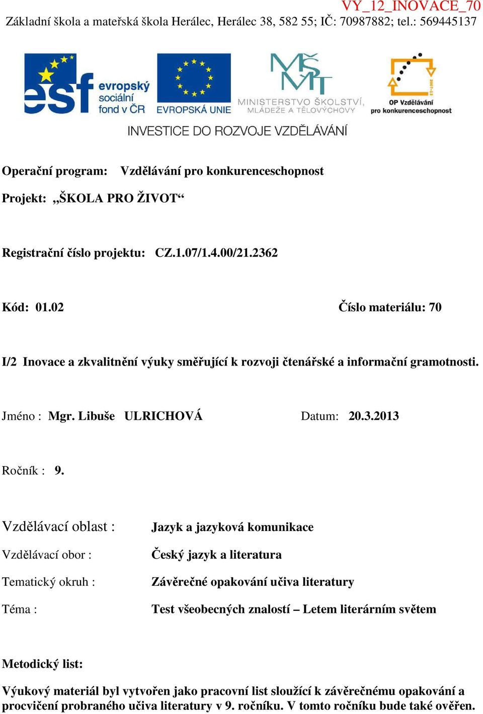 Vzdělávací oblast : Vzdělávací obor : Tematický okruh : Téma : Jazyk a jazyková komunikace Český jazyk a literatura Závěrečné opakování učiva literatury Test všeobecných