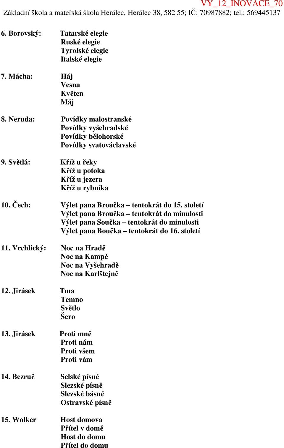 Čech: Výlet pana Broučka tentokrát do 15. století Výlet pana Broučka tentokrát do minulosti Výlet pana Součka tentokrát do minulosti Výlet pana Boučka tentokrát do 16. století 11.