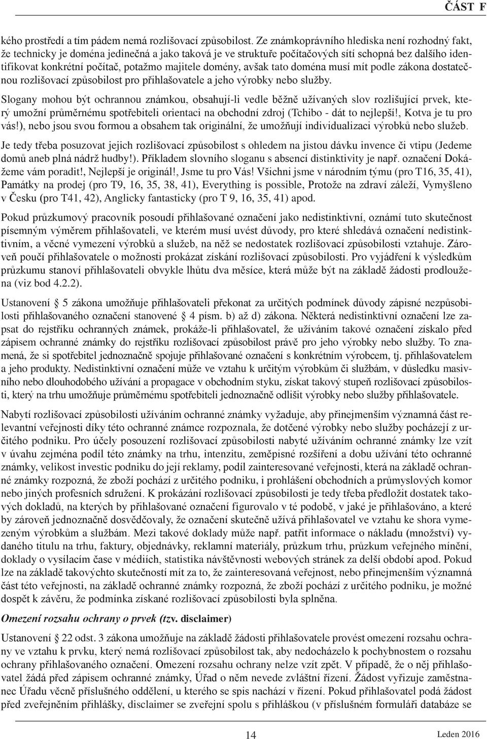 domény, avšak tato doména musí mít podle zákona dostatečnou rozlišovací způsobilost pro přihlašovatele a jeho výrobky nebo služby.