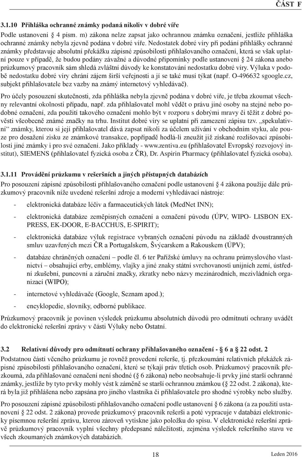 Nedostatek dobré víry při podání přihlášky ochranné známky představuje absolutní překážku zápisné způsobilosti přihlašovaného označení, která se však uplatní pouze v případě, že budou podány závažné