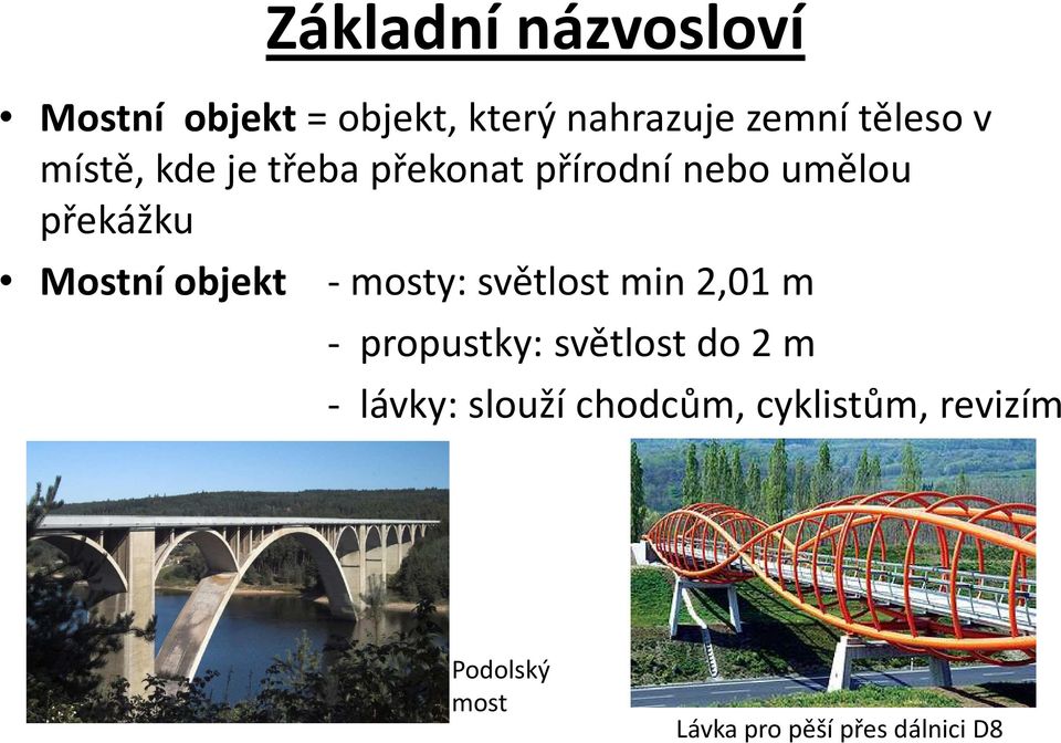 objekt - mosty: světlost min 2,01 m - propustky: světlost do 2 m - lávky: