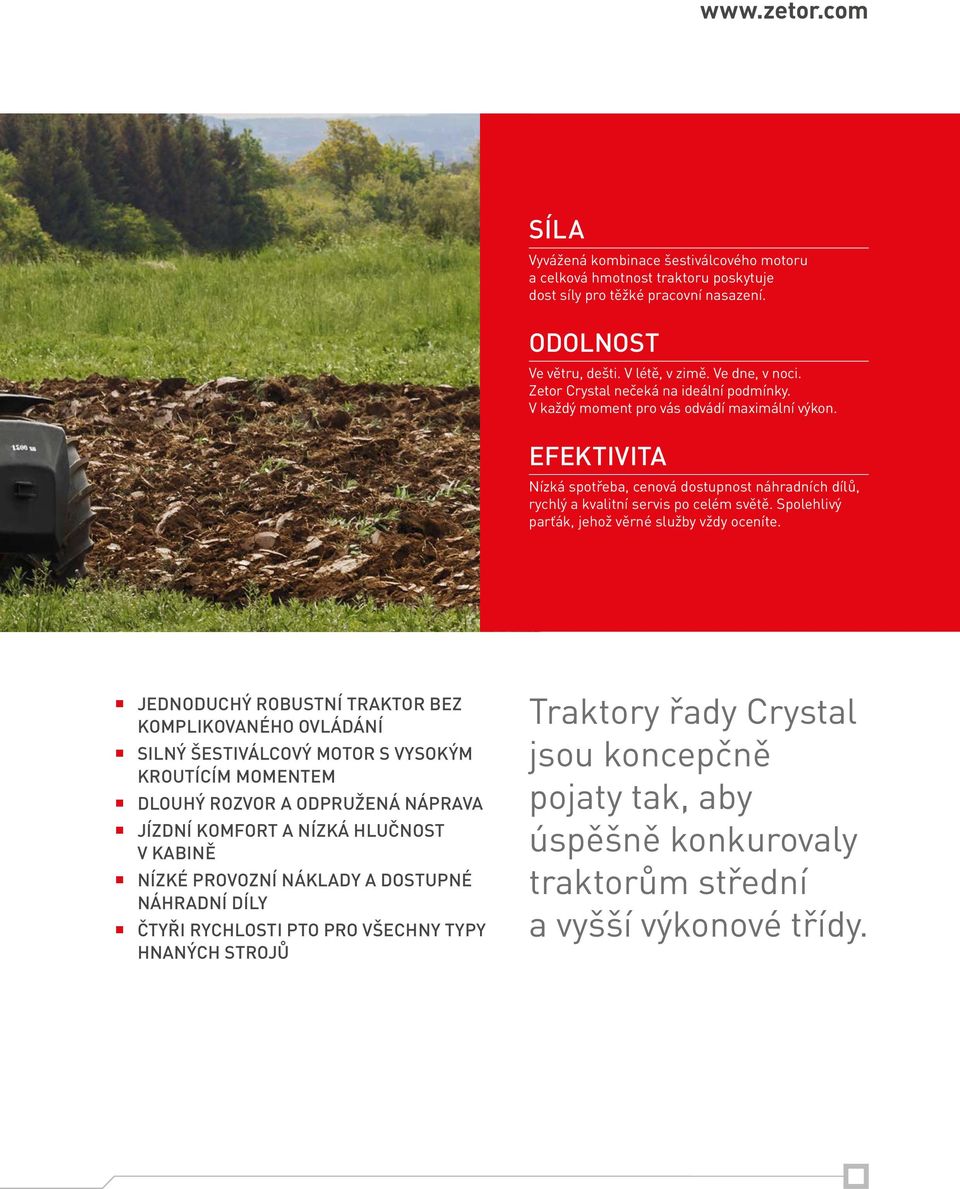 Spolehlivý parťák, jehož věrné služby vždy oceníte.