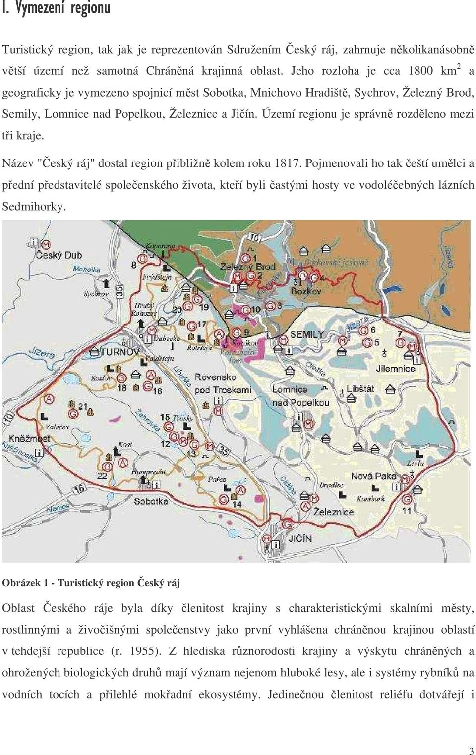 Území regionu je správn rozdleno mezi ti kraje. Název "eský ráj" dostal region pibližn kolem roku 1817.