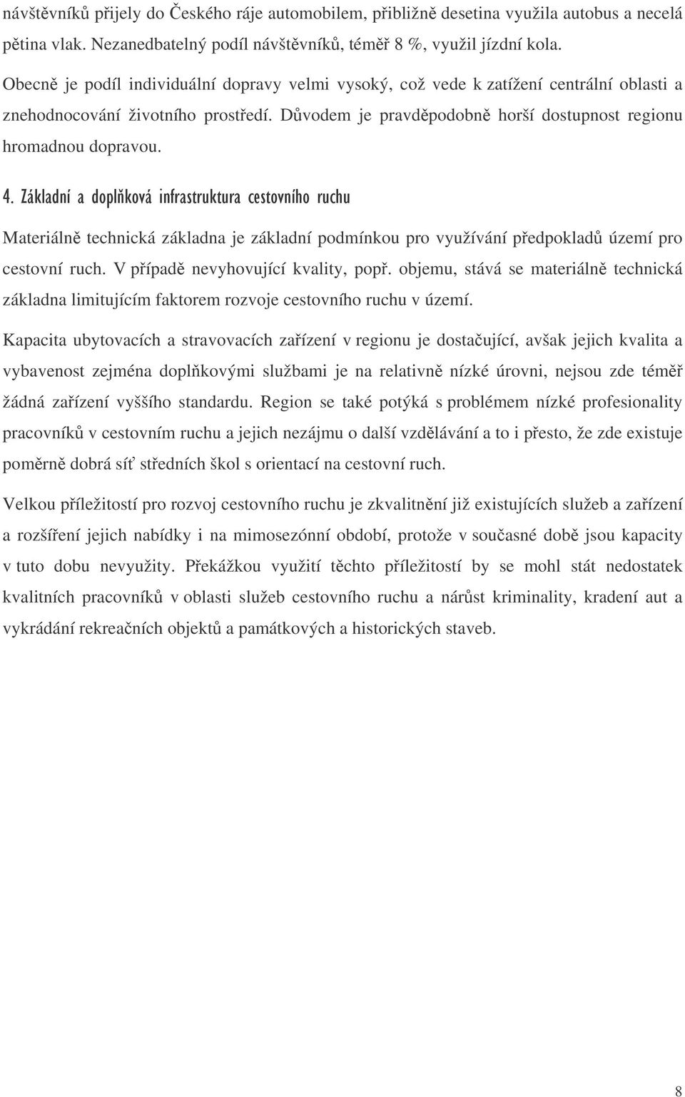 *+, %,) Materiáln technická základna je základní podmínkou pro využívání pedpoklad území pro cestovní ruch. V pípad nevyhovující kvality, pop.