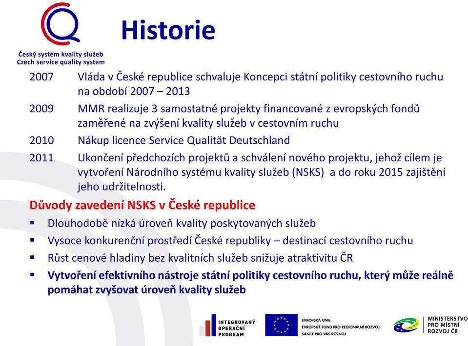 kvality služeb (NSKS) a do roku 2015 zajištění jeho udržitelnosti.