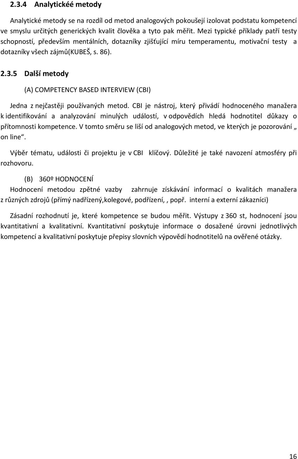 5 Další metody (A) COMPETENCY BASED INTERVIEW (CBI) Jedna z nejčastěji používaných metod.