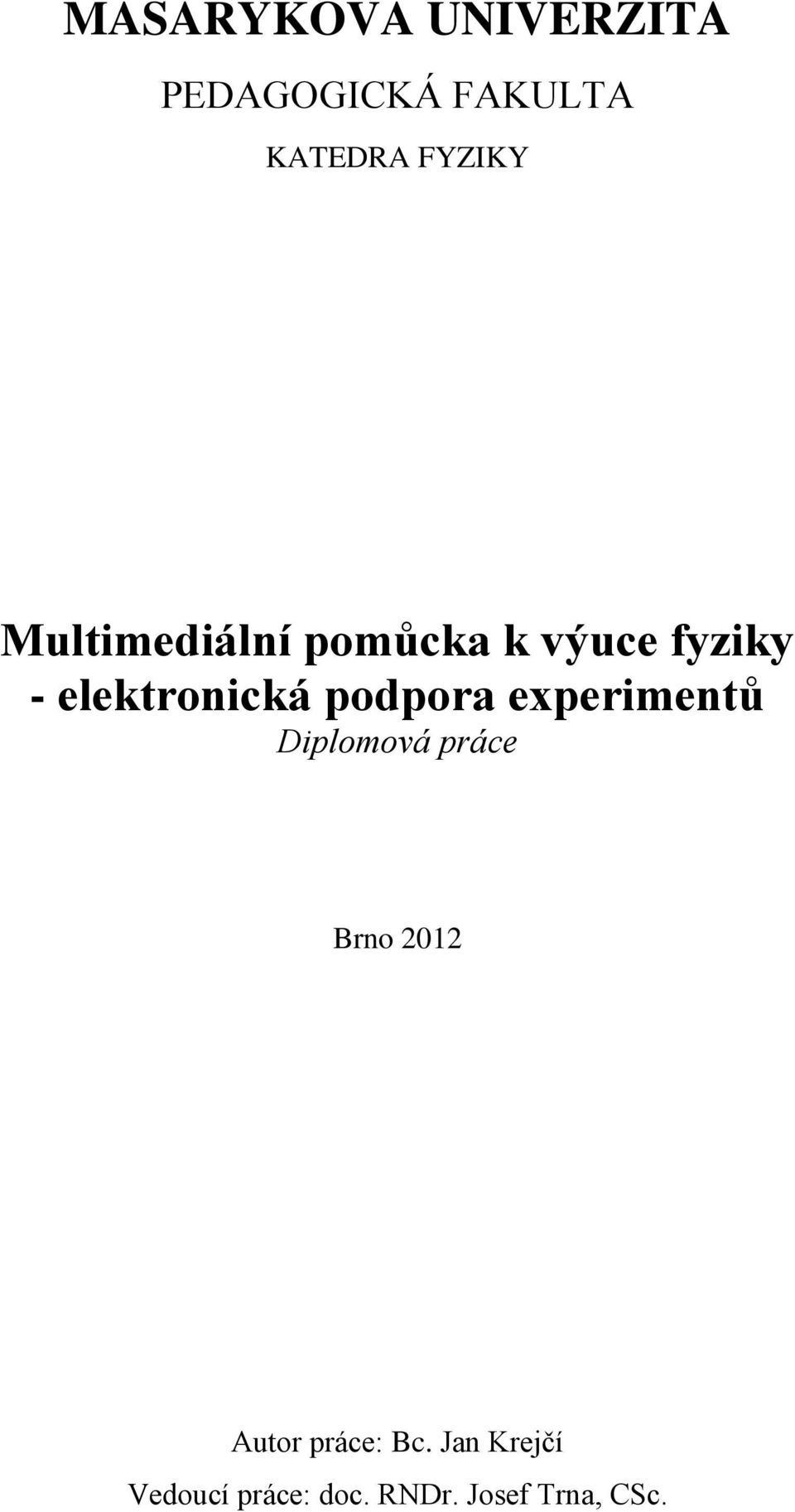 podpora experimentů Diplomová práce Brno 2012 Autor