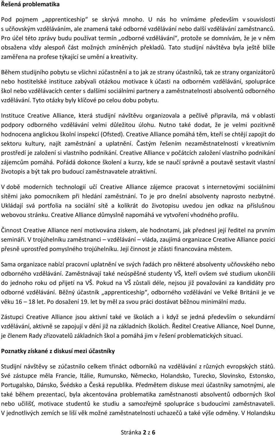 Tato studijní návštěva byla ještě blíže zaměřena na profese týkající se umění a kreativity.
