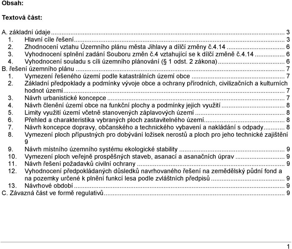 Vymezení řešeného území podle katastrálních území obce... 7 2. Základní předpoklady a podmínky vývoje obce a ochrany přírodních, civilizačních a kulturních hodnot území... 7 3.