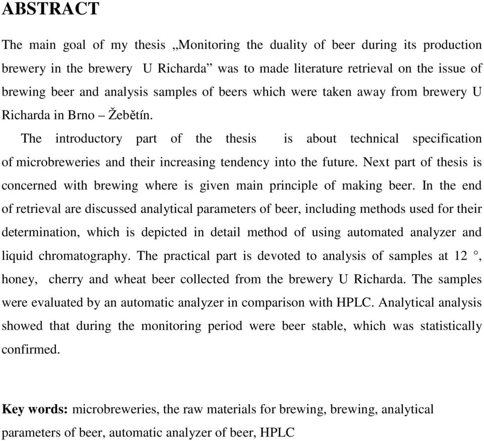 The introductory part of the thesis is about technical specification of microbreweries and their increasing tendency into the future.