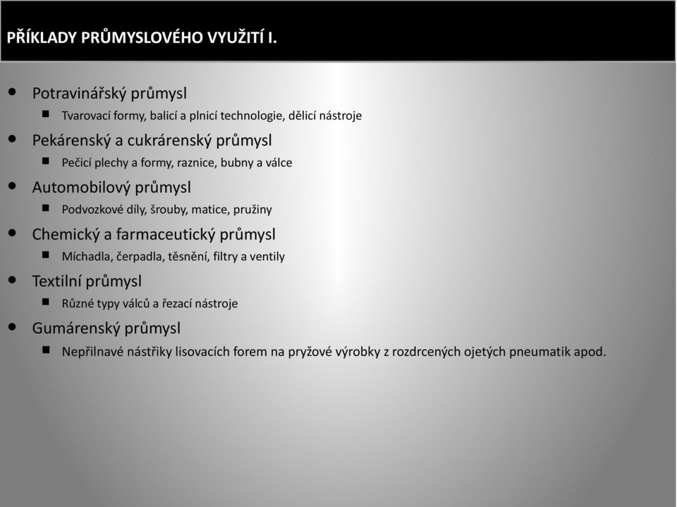 plechy a formy, raznice, bubny a válce Automobilový průmysl Podvozkové díly, šrouby, matice, pružiny Chemický a farmaceutický