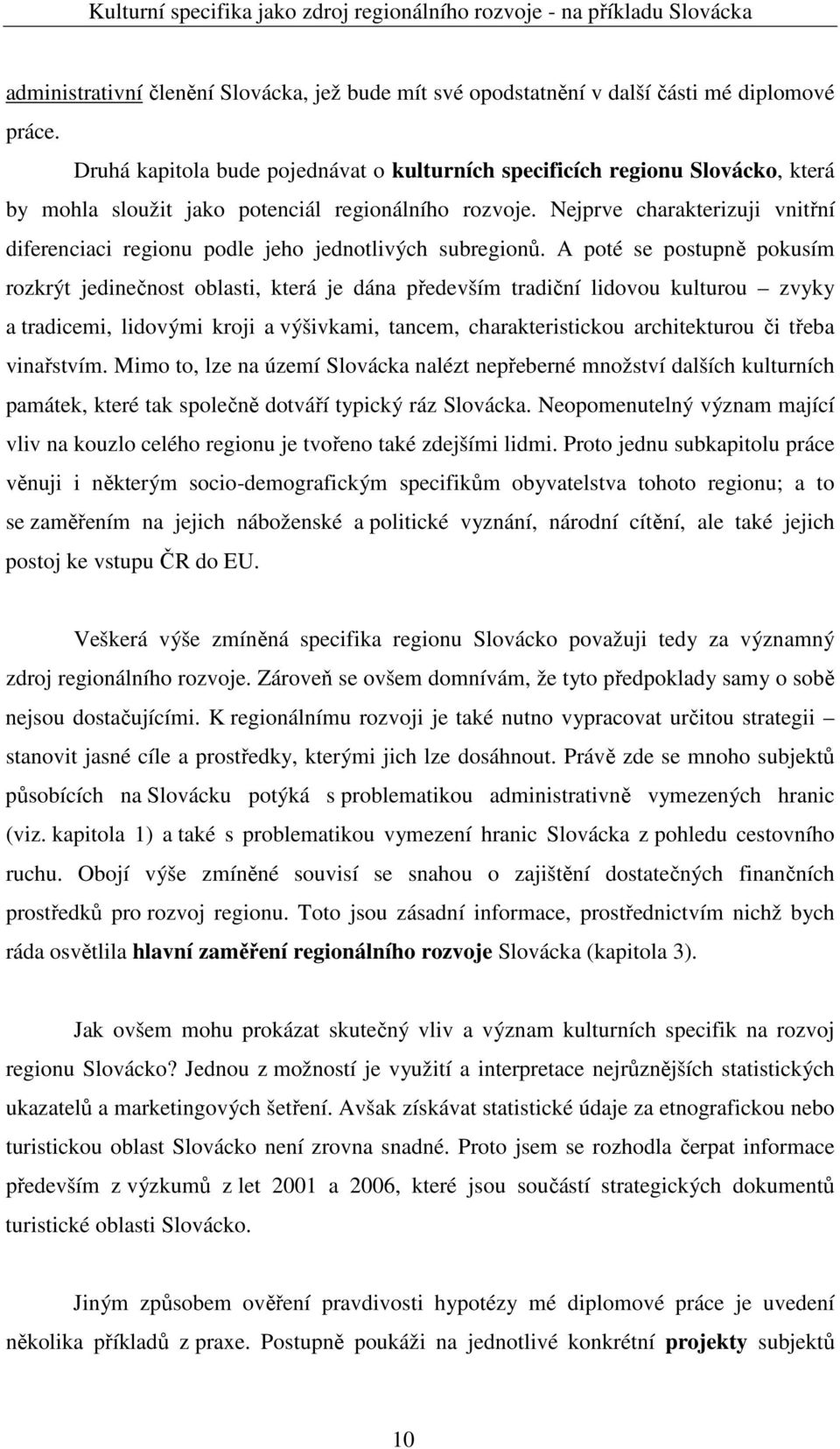 Nejprve charakterizuji vnitřní diferenciaci regionu podle jeho jednotlivých subregionů.