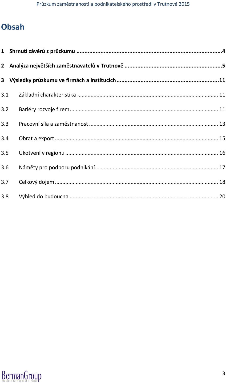 1 Základní charakteristika... 11 3.2 Bariéry rozvoje firem... 11 3.3 Pracovní síla a zaměstnanost... 13 3.