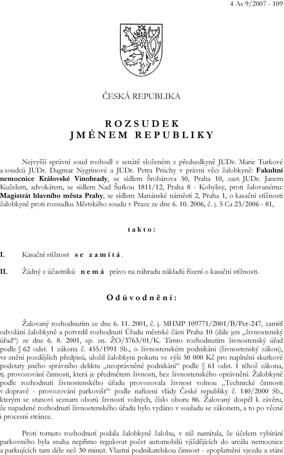 Janem Kuželem, advokátem, se sídlem Nad Šutkou 1811/12, Praha 8 - Kobylisy, proti žalovanému: Magistrát hlavního města Prahy, se sídlem Mariánské náměstí 2, Praha 1, o kasační stížnosti žalobkyně