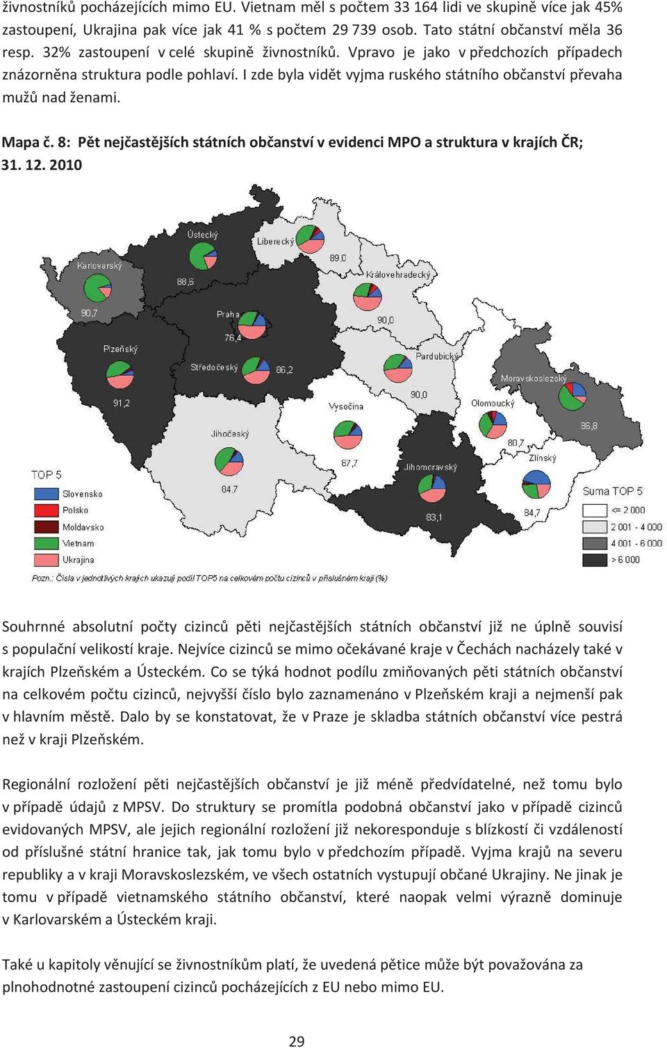 12.1 Souhrnné absolutní poty cizinc pti nejastjších státních obanství již ne úpln souvisí spopulanívelikostíkraje.nejvícecizincsemimooekávanékrajevecháchnacházelytakév krajíchplzeskémaústeckém.