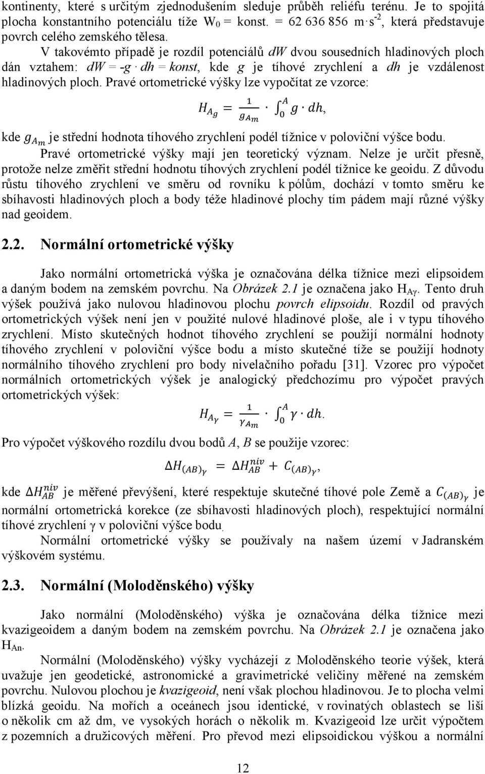 V takovémto případě je rozdíl potenciálů dw dvou sousedních hladinových ploch dán vztahem: dw = -g dh = konst, kde g je tíhové zrychlení a dh je vzdálenost hladinových ploch.