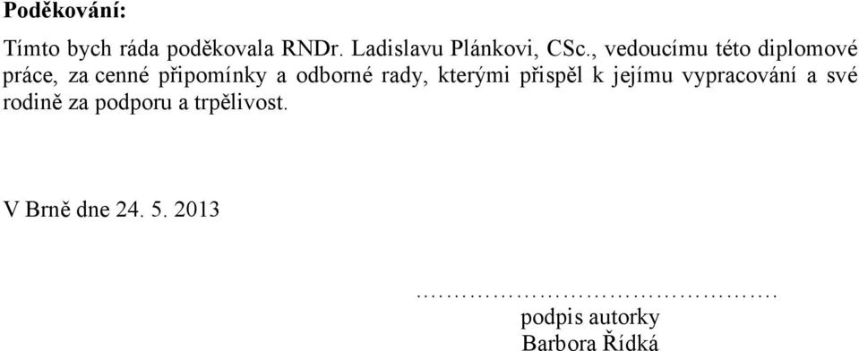 , vedoucímu této diplomové práce, za cenné připomínky a odborné