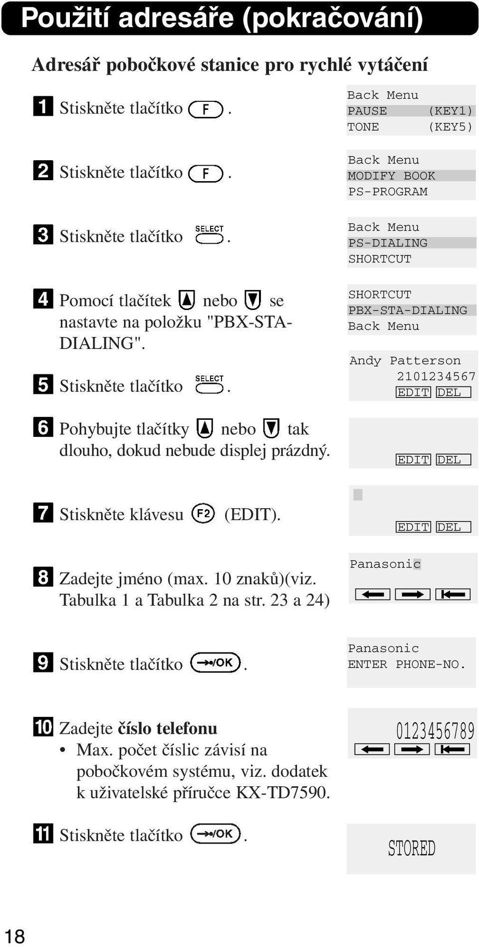 Stiskněte klávesu (EDIT). Zadejte jméno (max. 10 znaků)(viz. Tabulka 1 a Tabulka 2 na str.