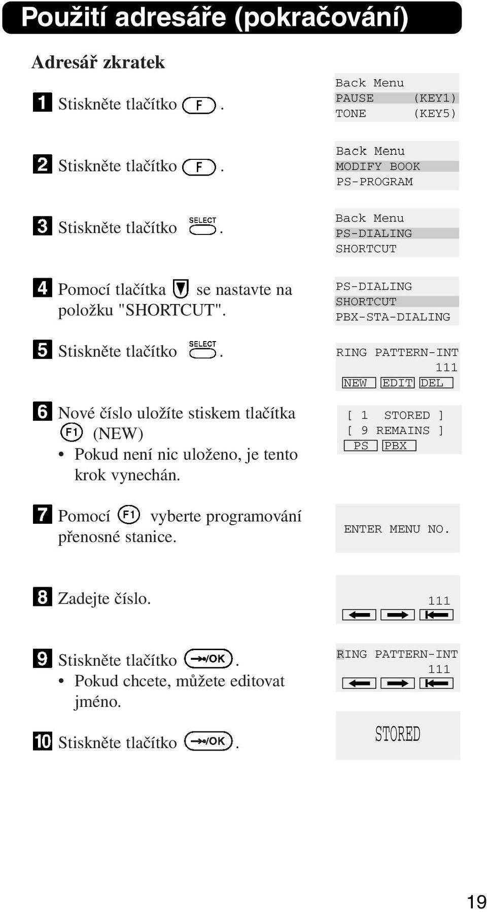 Nové číslo uložíte stiskem tlačítka (NEW) Pokud není nic uloženo, je