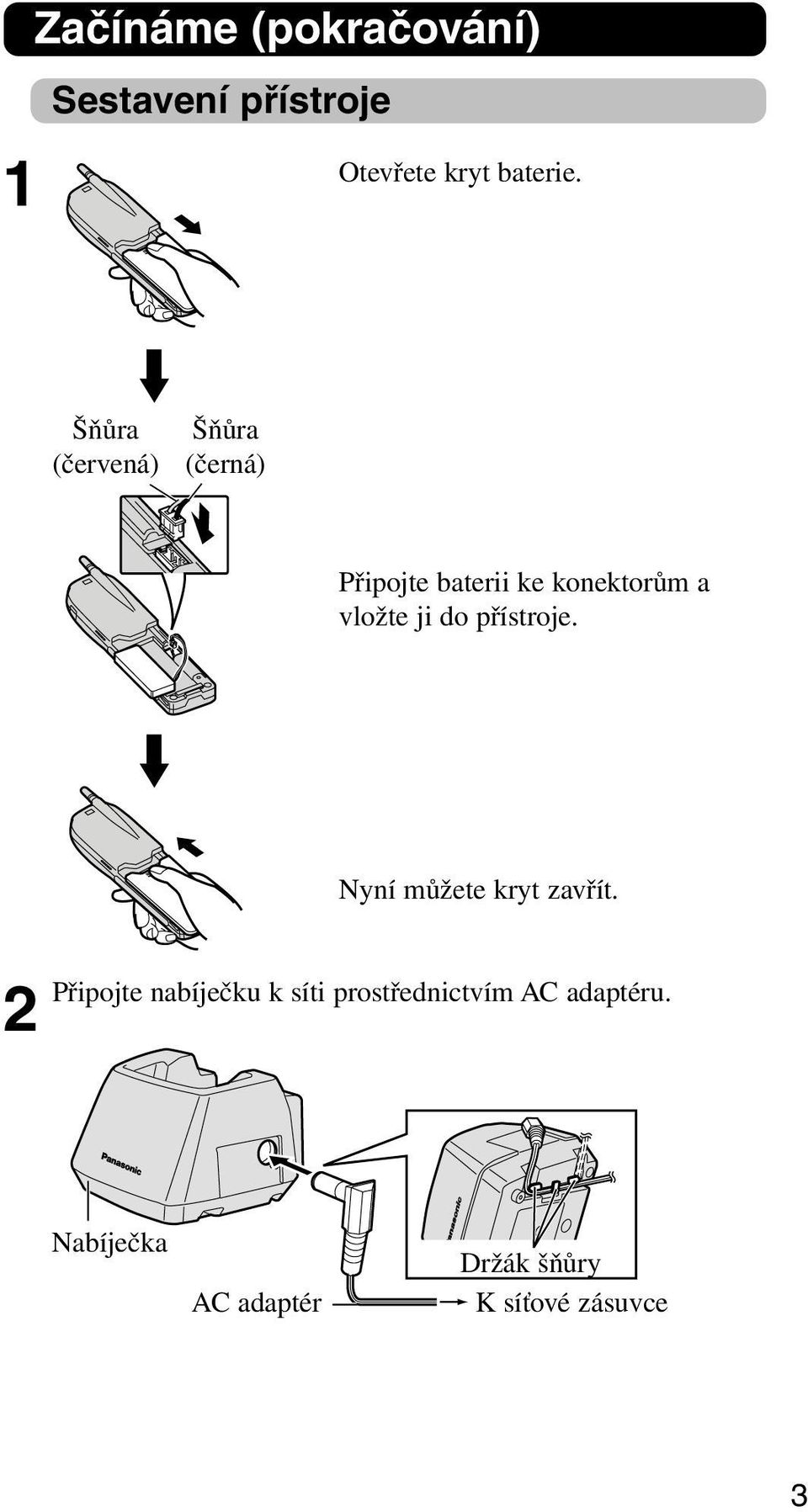 ji do přístroje. Nyní můžete kryt zavřít.