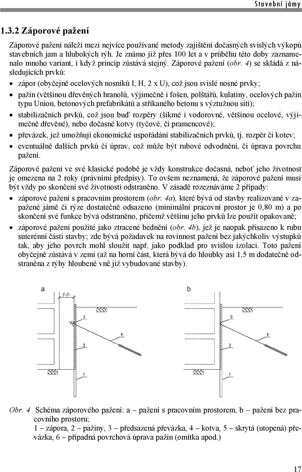 4) se skládá z následujících prvků: zápor (obyčejně ocelových nosníků I, H, 2 x U), což jsou svislé nosné prvky; pažin (většinou dřevěných hranolů, výjimečně i fošen, polštářů, kulatiny, ocelových