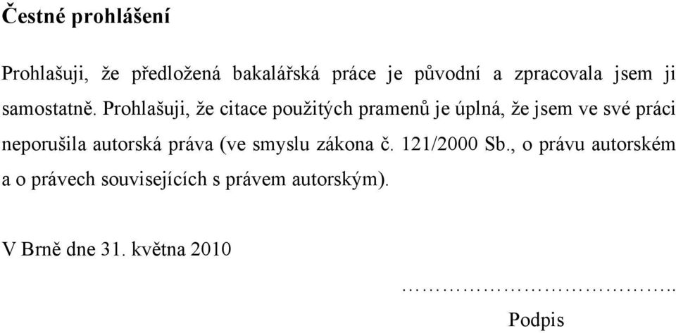 Prohlašuji, že citace použitých pramenů je úplná, že jsem ve své práci neporušila