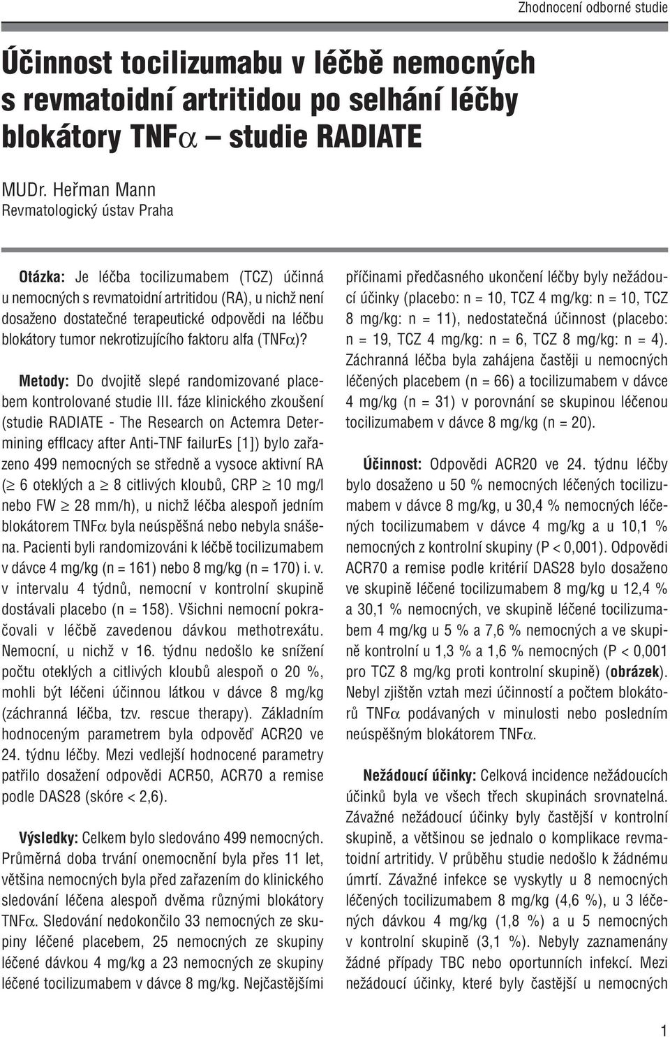 tumor nekrotizujícího faktoru alfa (TNFα)? Metody: Do dvojitě slepé randomizované placebem kontrolované studie III.