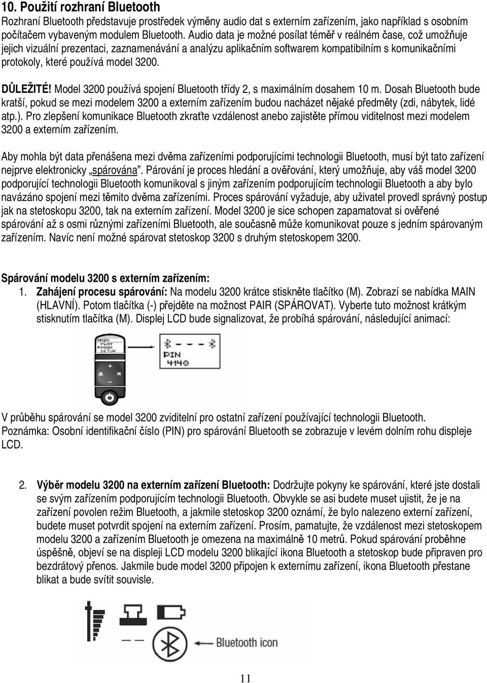 3200. DŮLEŽITÉ! Model 3200 používá spojení Bluetooth třídy 2, s maximálním dosahem 10 m.