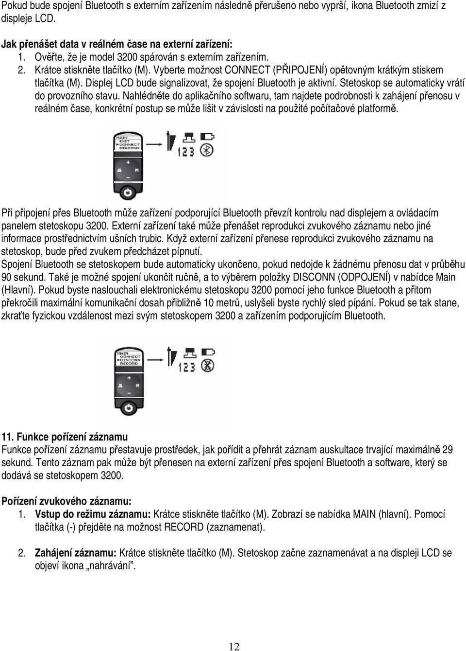 Displej LCD bude signalizovat, že spojení Bluetooth je aktivní. Stetoskop se automaticky vrátí do provozního stavu.