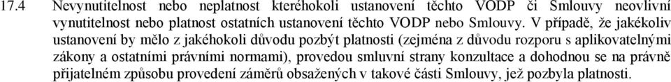 V případě, že jakékoliv ustanovení by mělo z jakéhokoli důvodu pozbýt platnosti (zejména z důvodu rozporu s