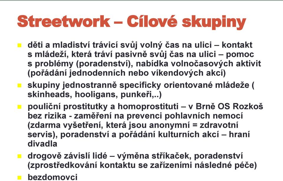 .) pouliční prostitutky a homoprostituti v Brně OS Rozkoš bez rizika - zaměření na prevenci pohlavních nemocí (zdarma vyšetření, která jsou anonymní = zdravotní