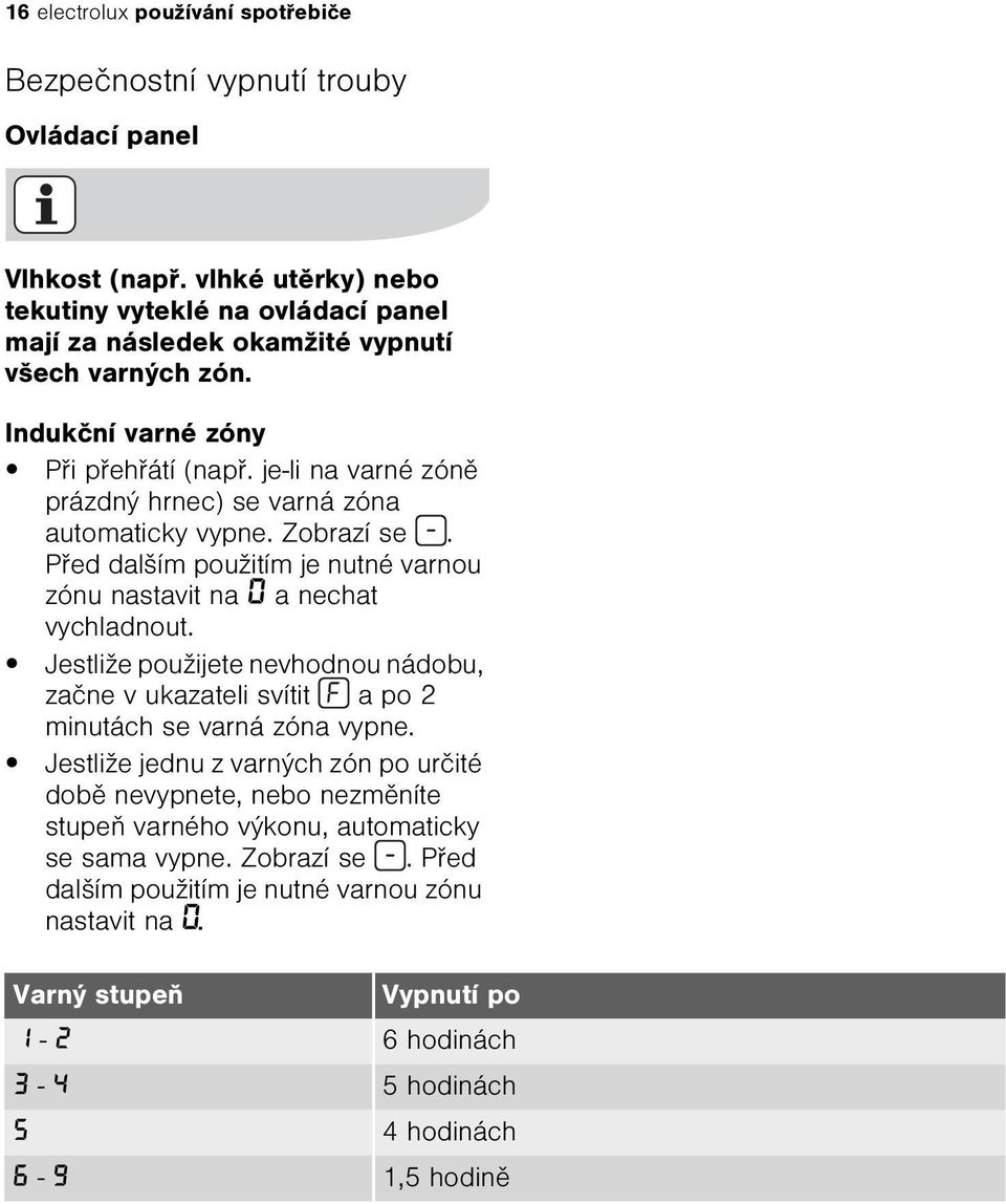 je-li na varné zónì prázdný hrnec) se varná zóna automaticky vypne. Zobrazí se. Pøed dalším použitím je nutné varnou zónu nastavit na 0 a nechat vychladnout.