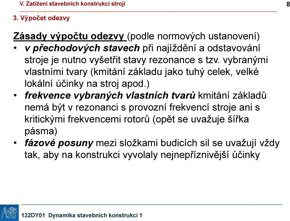 ) frekvence vybraných vlastních tvarů kmitání základů nemá být v rezonanci s provozní frekvencí stroje ani s kritickými frekvencemi