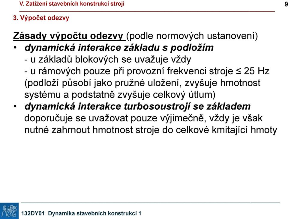 pružné uložení, zvyšuje hmotnost systému a podstatně zvyšuje celkový útlum) dynamická interakce turbosoustrojí se