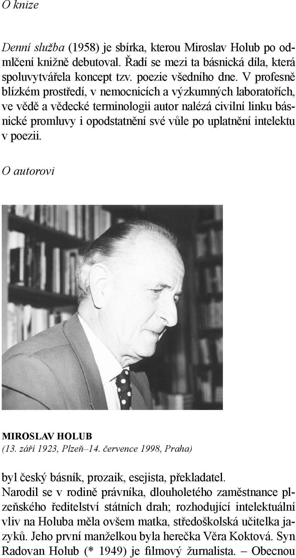 poezii. O autorovi MIROSLAV HOLUB (13. září 1923, Plzeň 14. července 1998, Praha) byl český básník, prozaik, esejista, překladatel.