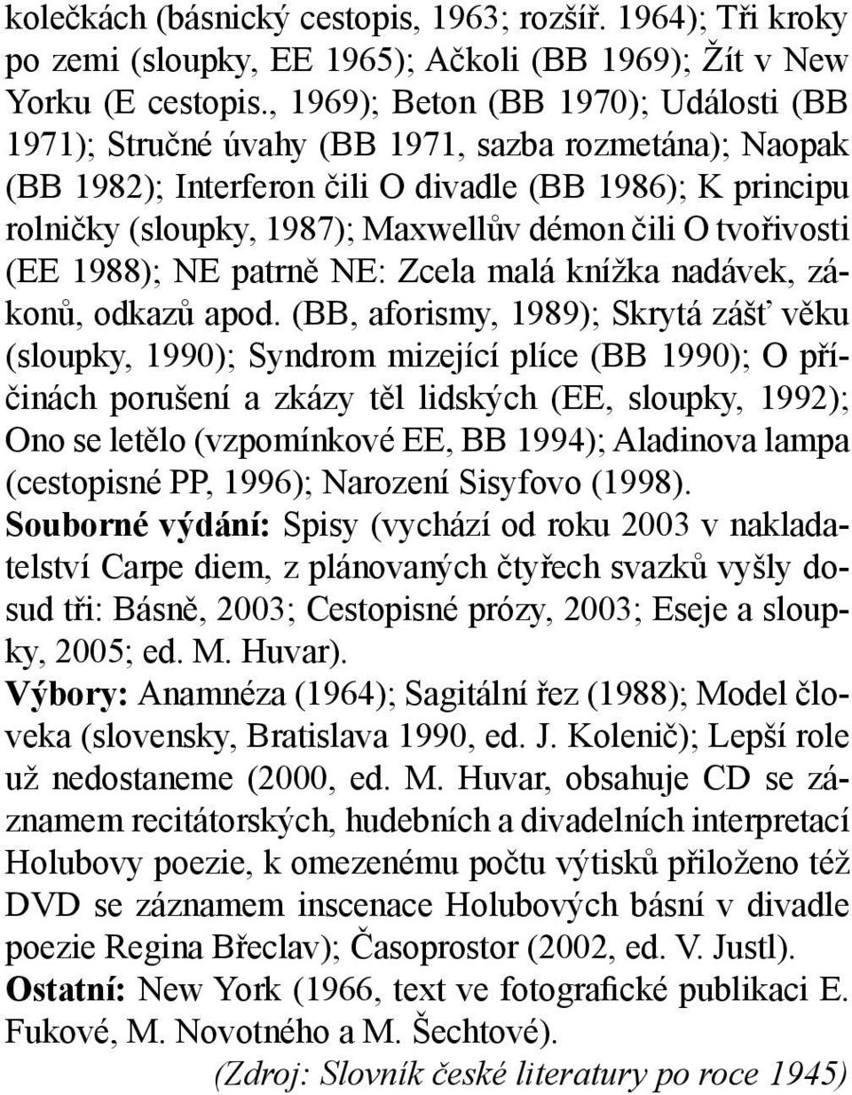 čili O tvořivosti (EE 1988); NE patrně NE: Zcela malá knížka nadávek, zákonů, odkazů apod.